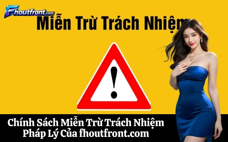 Chính Sách Miễn Trừ Trách Nhiệm Pháp Lý Của fhoutfront.com