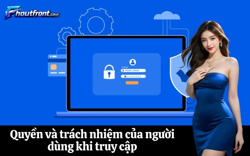 Quyền và trách nhiệm của người dùng khi truy cập